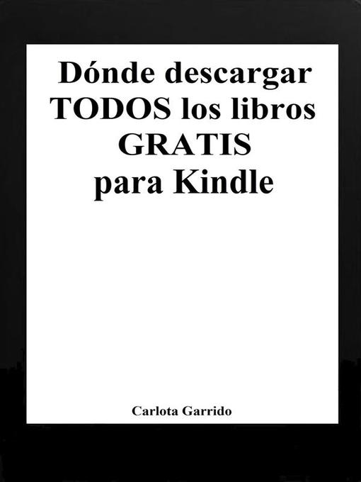 Title details for Dónde descargar todos los libros gratis para Kindle by Carlota Garrido - Wait list